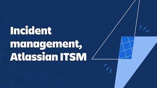 Incident Management, Atlassian ITSM Demo Series