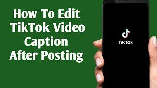 Can you edit TikTok caption after posting? || How To Edit Your TikTok Caption