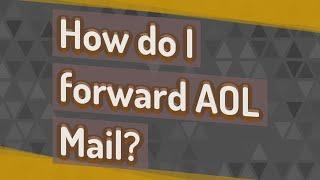 How do I forward AOL Mail?