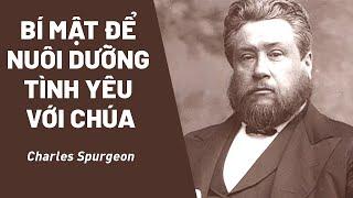 Bí Mật Để Nuôi Dưỡng Tình Yêu Với Chúa | Charles Spurgeon