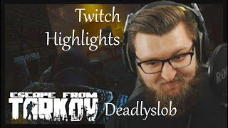 Deadlyslob Twitch Highlights | Escape From Tarkov 2020