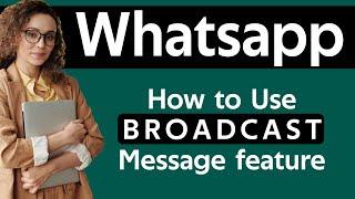 How To Use WhatsApp Broadcast Messages