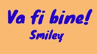 Smiley - Va fi bine! (Versuri/Lyrics)