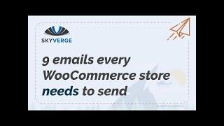 9 emails every WooCommerce store needs to send - SkyVerge WordCamp Europe 2020 presentation