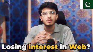 Why are you losing interest in web development ? | Pakistani Developer