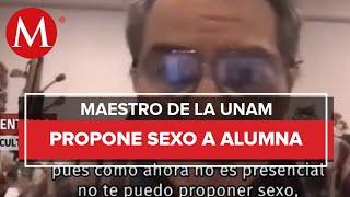 Profesor de la UNAM pidió sexo a una alumna