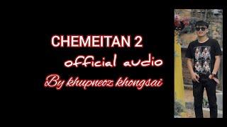 CHEMEITAN 2 || X KHUPNEOZ KHONGSAI (Official audio)THADOU KUKI LATEST SONG