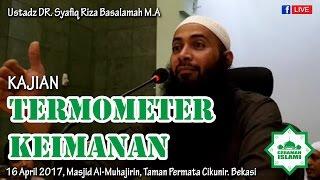 Termometer Keimanan - Ustadz DR. Syafiq Riza Basalamah M.A [FB]