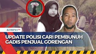 Terbaru! Pembunuh Gadis Jual Gorengan Masih Buron, Ini Update Pencarian yang Dilakukan Polisi