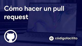 Qué es y cómo hacer un Pull Request