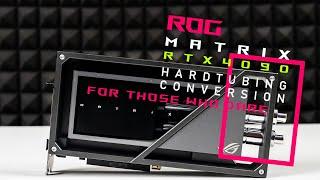 ROG Matrix RTX4090 Hardtubing Conversion