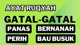 AYAT RUQYAH GATAL-GATAL, PANAS, TERASA PERIH PADA TUBUH