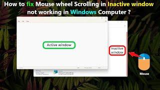 How to fix Mouse wheel Scrolling in Inactive window not working in Windows Computer ?