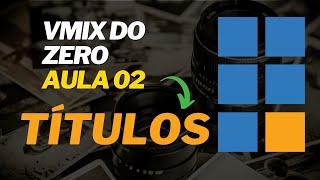 vMix | Aprendendo vMix do Zero: Aula 02 -Títulos