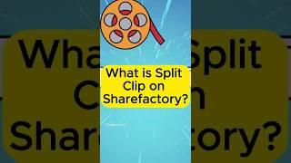 What is a split clip on sharefactory?