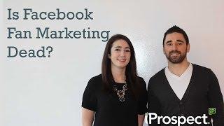 Is Facebook Fan Marketing Dead?