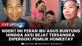 LIVE: NGERI! PERAN Ibu Agus Buntung Diungkap Hingga Aksi Bejat Tersangka Dipergoki Pemilik Homestay