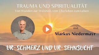 Markus Niedermayr über den Ur-Schmerz des menschlichen Daseins (Trauma dun Spiritualität #13)