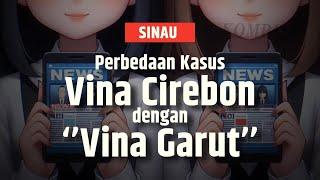 SINAU | Ini Beda Kasus Vina Garut dengan Vina Cirebon, Begini Penjelasannya!