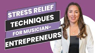 Stress Relief Techniques for Musician-Entrepreneurs