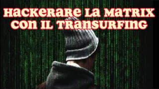 TRANSURFING: COME HACKERARE LA MATRIX - video introduttivo