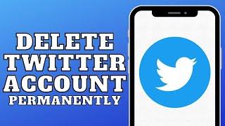 How to delete your Twitter account permanently in 2022?