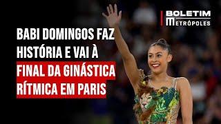 Babi Domingos faz história e vai à final da ginástica rítmica em Paris