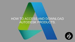 HOW TO ACCESS AND DOWNLOAD AUTODESK PRODUCTS