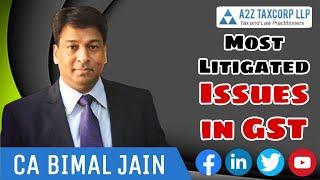 Most Litigated Issues in GST || CA Bimal Jain