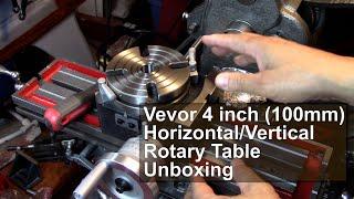 Vevor 4" (100mm) Horizontal/Vertical Rotary Table Unboxing.