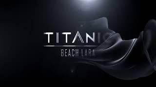 Titanic Beach Lara General Introductory Video