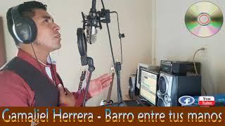 Un barro entre tus manos Gamaliel herrera lo mejor de musica critiana de nicaragua