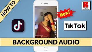 How to Enable Background Audio Feature on TikTok (New Update)