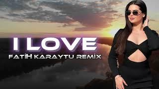 I Love - Fatih Karaytu Remix (Yeni Trend) 2024 / TikTok Remix