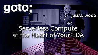 Serverless Compute at the Heart of Your EDA • Julian Wood • GOTO 2024