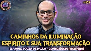 CAMINHOS DA ILUMINAÇÃO - ESPÍRITO E SUA TRANSFORMAÇÃO - SAMUEL - CONSCIÊNCIA  PRÓSPERA - INÉ #392