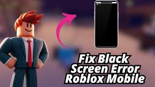 How to fix black screen on Roblox Mobile 2025 (Solve Roblox Black Screen Error Tutorial)