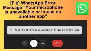 [Fix] WhatsApp Error "Your microphone is unavailable or in-use on another app" in Windows 10/11