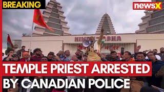 Canada Hindu Temple Attack | Temple Priest Arrested by Canadian Police | NewsX