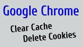 How to clear cache and delete cookies on Google Chrome