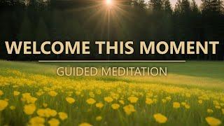 WELCOME THIS MOMENT - Guided Mindfulness Meditation Practice
