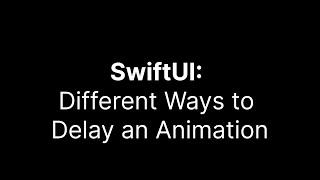 SwiftUI Animation Techniques: Learn the Different Ways to Delay an Animation