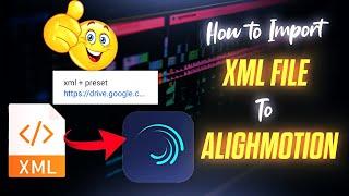 How to Import XML file to Alighmotion tutorial | XML File Share Problem Solve