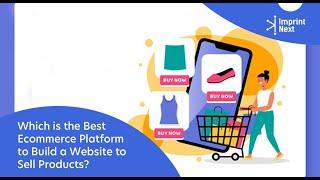 Which is the Best Ecommerce Platform to Build a Website to Sell Products?