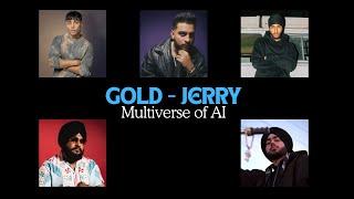 PUNJABI MULTIVERSE OF AI - GOLD (JERRY)| GURINDER GILL | SUKHA | KARAN AUJLA | SHUBH | INDERPAL MOGA