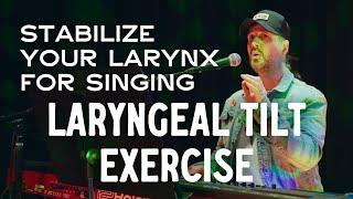 Stabilize Your Larynx for Singing - Laryngeal Tilt Exercise