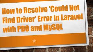 How to Resolve 'Could Not Find Driver' Error in Laravel with PDO and MySQL