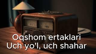 Oqshom ertaklari: Uch yo'l, uch shahar. Оқшом эртаклари: Уч йўл, уч шаҳар.