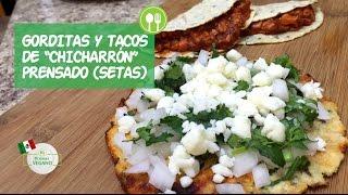 GORDITAS Y TACOS DE "CHICHARRÓN" PRENSADO (SETAS) | Comer Vegano