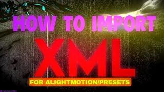 HOW TO IMPORT A XML FILE ? FOR ALIGHTMOTION? PRESETS?. || ALL IN ONE TUTORIAL ||